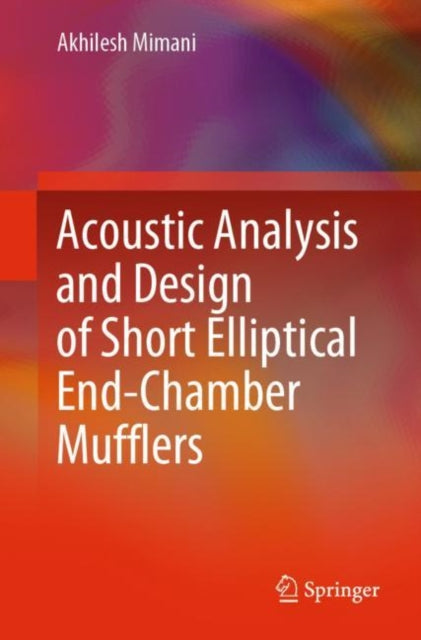Book cover of: Acoustic Analysis and Design of Short Elliptical End-Chamber Mufflers. By: Akhilesh Mimani