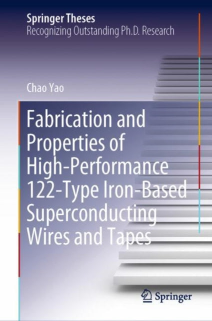 Book cover of: Fabrication and Properties of High-Performance 122-Type Iron-Based Superconducting Wires and Tapes. By: Chao Yao