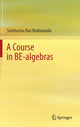 Book cover of: Course in BE-algebras. By: Sambasiva Rao Mukkamala