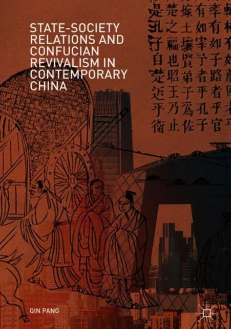 Book cover of: State-Society Relations and Confucian Revivalism in Contemporary China. By: Qin Pang