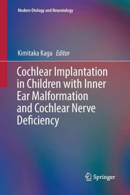 Book cover of: Cochlear Implantation in Children with Inner Ear Malformation and Cochlear Nerve Deficiency. By: Kimitaka Kaga