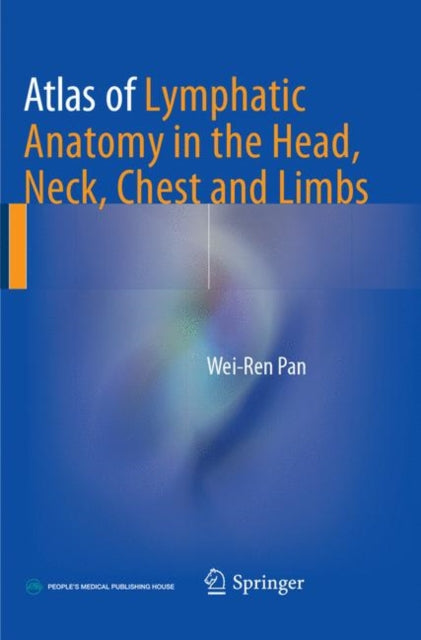 Book cover of: Atlas of Lymphatic Anatomy in the Head, Neck, Chest and Limbs. By: Wei-Ren Pan