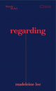 Book cover of: regarding. By: Madeleine Lee