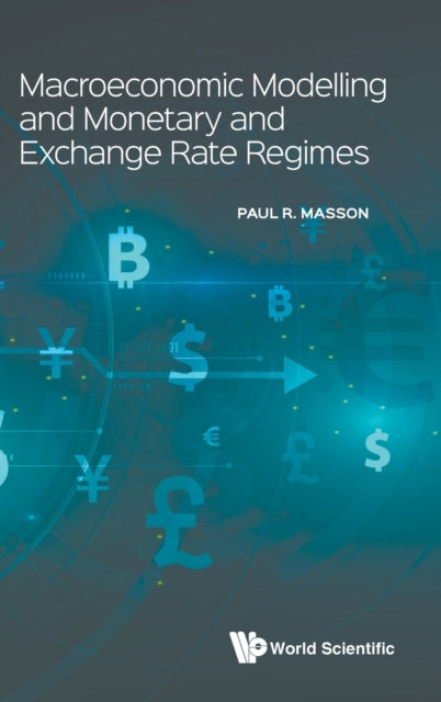 Book cover of: Macroeconomic Modelling And Monetary And Exchange Rate Regimes. By: Paul R. Masson