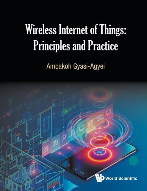 Book cover of: Wireless Internet Of Things: Principles And Practice. By: Amoakoh Gyasi-Agyei