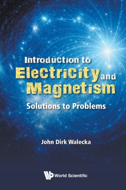 Book cover of: Introduction To Electricity And Magnetism: Solutions To Problems. By: John Dirk Walecka