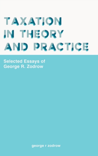 Book cover of: Taxation In Theory And Practice: Selected Essays Of George R. Zodrow. By: George R. Zodrow