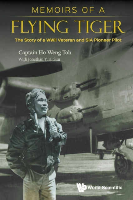 Book cover of: Memoirs Of A Flying Tiger: The Story Of A Wwii Veteran And Sia Pioneer Pilot. By: Weng Toh Ho