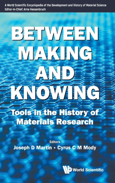Book cover of: Between Making And Knowing: Tools In The History Of Materials Research. By: Joseph D. Martin