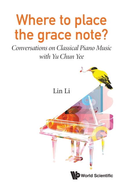 Book cover of: Where To Place The Grace Note?: Conversations On Classical Piano Music With Yu Chun Yee. By: Lin Li