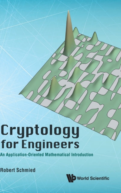 Book cover of: Cryptology For Engineers: An Application-oriented Mathematical Introduction. By: Robert Schmied