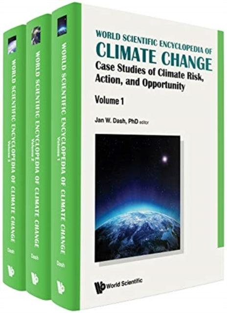 Book cover of: World Scientific Encyclopedia Of Climate Change: Case Studies Of Climate Risk, Action, And Opportunity (In 3 Volumes). By: Jan W. Dash