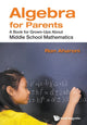 Book cover of: Algebra For Parents: A Book For Grown-ups About Middle School Mathematics. By: Ron Aharoni