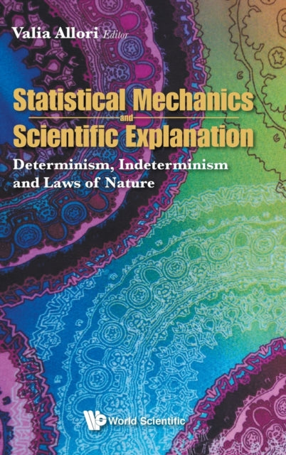 Book cover of: Statistical Mechanics And Scientific Explanation: Determinism, Indeterminism And Laws Of Nature. By: Valia Allori