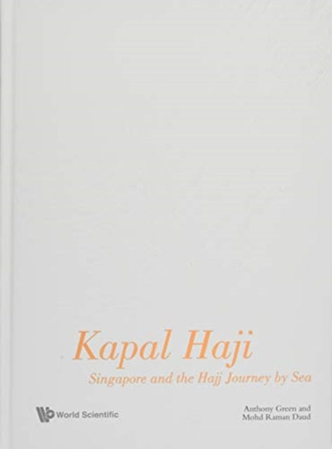 Book cover of: Kapal Haji: Singapore And The Hajj Journey By Sea. By: Anthony Green