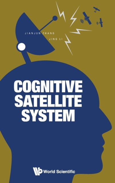 Book cover of: Cognitive Satellite System. By: Jianjun Zhang