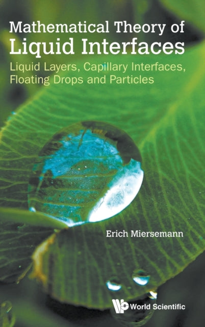 Book cover of: Mathematical Theory Of Liquid Interfaces: Liquid Layers, Capillary Interfaces, Floating Drops And Particles. By: Erich Miersemann
