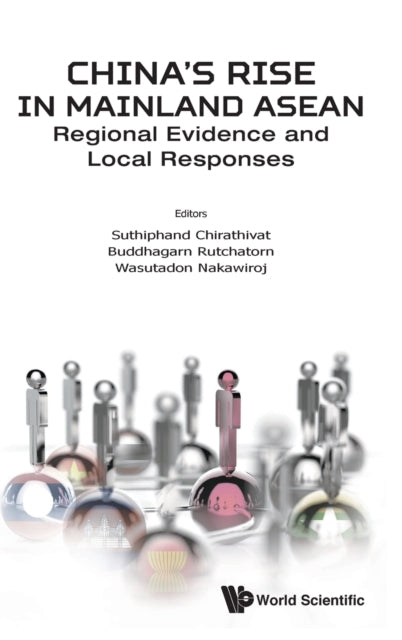 Book cover of: China's Rise In Mainland Asean: Regional Evidence And Local Responses. By: Suthiphand Chirathivat