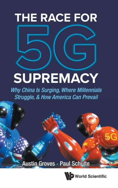 Book cover of: Race For 5g Supremacy, The: Why China Is Surging, Where Millennials Struggle, & How America Can Prevail. By: Austin Groves