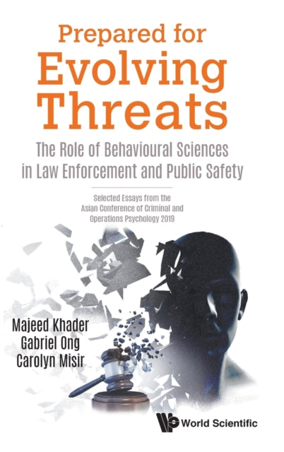 Book cover of: Prepared For Evolving Threats: The Role Of Behavioural Sciences In Law Enforcement And Public Safety - Selected Essays From The Asian Conference Of Criminal And Operations Psychology 2019. By: Majeed Khader