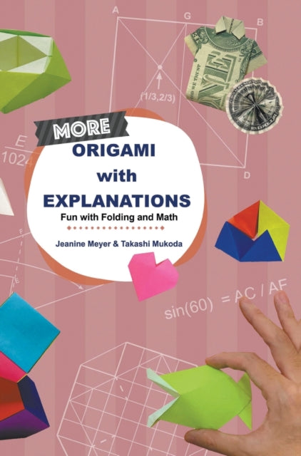 Book cover of: More Origami With Explanations: Fun With Folding And Math. By: Jeanine Meyer