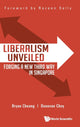 Book cover of: Liberalism Unveiled: Forging A New Third Way In Singapore. By: Bryan Cheang