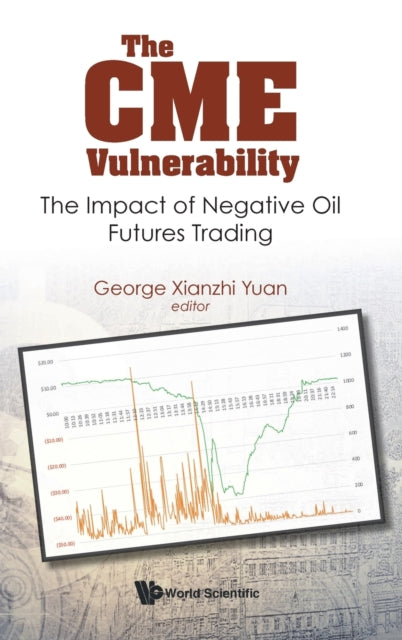 Book cover of: Cme Vulnerability, The: The Impact Of Negative Oil Futures Trading. By: George Xianzhi Yuan