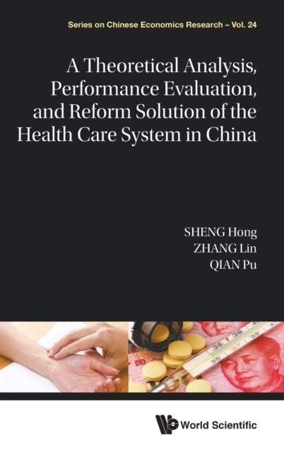 Book cover of: Theoretical Analysis, Performance Evaluation, and Reform Solution of the Health Care System in China. By: Hong Sheng