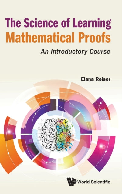 Book cover of: Science Of Learning Mathematical Proofs, The: An Introductory Course. By: Elana Reiser