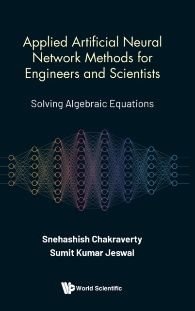 Book cover of: Applied Artificial Neural Network Methods For Engineers And Scientists: Solving Algebraic Equations. By: Snehashish Chakraverty