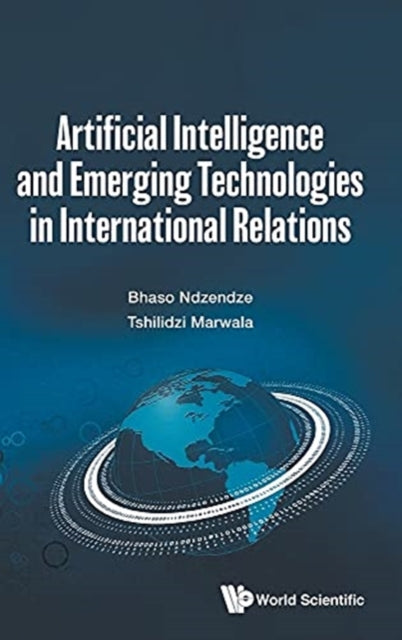 Book cover of: Artificial Intelligence And Emerging Technologies In International Relations. By: Bhaso Ndzendze