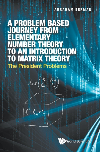 Problem Based Journey From Elementary Number Theory To An Introduction To Matrix Theory, A