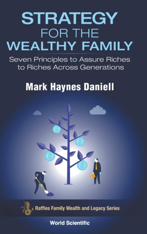 Strategy For The Wealthy Family: Seven Principles To Assure Riches To Riches Across Generations