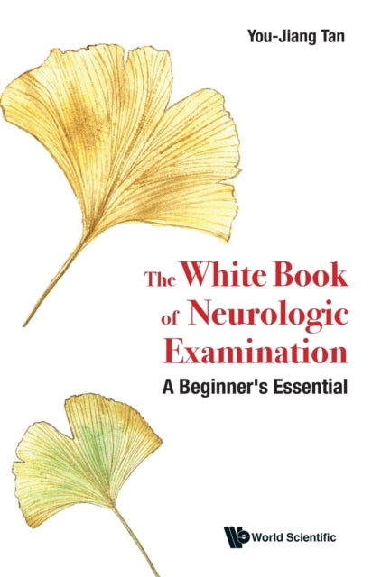 Book cover of: White Book Of Neurologic Examination, The: A Beginner's Essential. By: You Jiang Tan