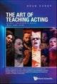 Book cover of: Art Of Teaching Acting, The: Every Teacher's What, Why And How. By: Dean Carey
