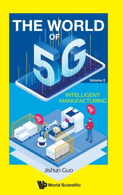 Book cover of: World Of 5g, The - Volume 2: Intelligent Manufacturing. By: Quan Xue