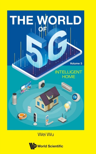 Book cover of: World Of 5g, The - Volume 3: Intelligent Home. By: Quan Xue