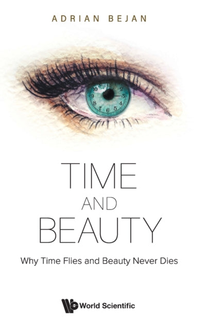 Book cover of: Time And Beauty: Why Time Flies And Beauty Never Dies. By: Adrian Bejan