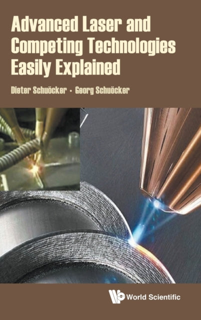 Book cover of: Advanced Laser And Competing Technologies Easily Explained. By: Dieter Schuöcker