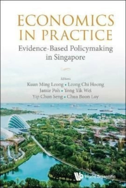 Book cover of: Economics In Practice: Evidence-based Policymaking In Singapore. By: Ming Leong Kuan
