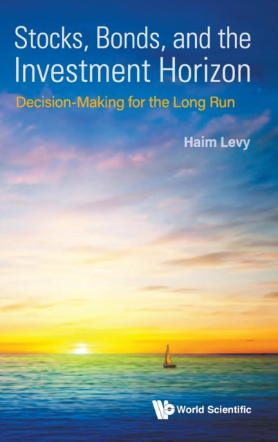 Book cover of: Stocks, Bonds, And The Investment Horizon: Decision-making For The Long Run. By: Haim Levy
