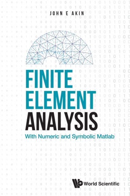Book cover of: Finite Element Analysis: With Numeric And Symbolic Matlab. By: J. E. Akin