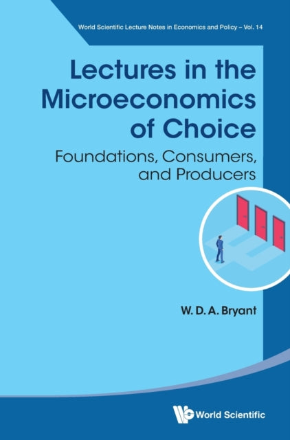 Book cover of: Lectures In The Microeconomics Of Choice: Foundations, Consumers, And Producers. By: W. D. A. Bryant