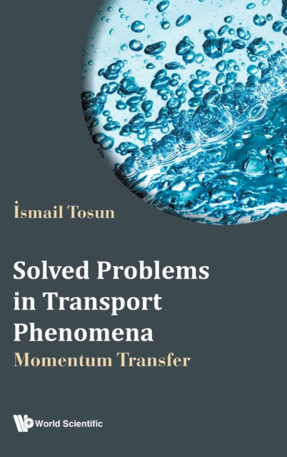 Book cover of: Solved Problems In Transport Phenomena: Momentum Transfer. By: Ismail Tosun