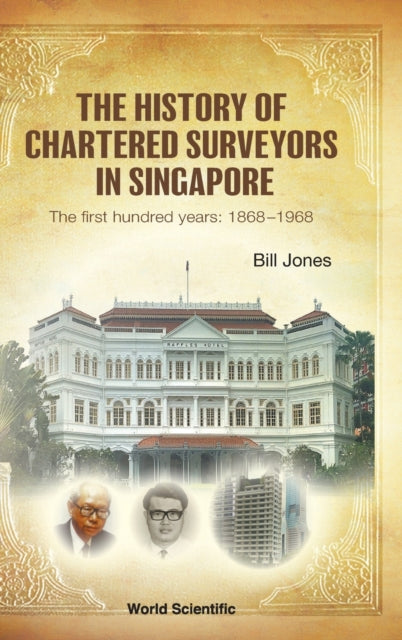 Book cover of: History Of Chartered Surveyors In Singapore, The: The First Hundred Years: 1868 - 1968. By: Bill Jones