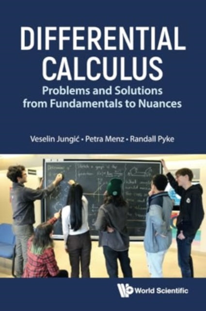 Book cover of: Differential Calculus: Problems And Solutions From Fundamentals To Nuances. By: Veselin Jungic