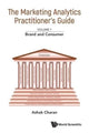 Book cover of: Marketing Analytics Practitioner's Guide, The - Volume 1: Brand And Consumer. By: Ashok Charan