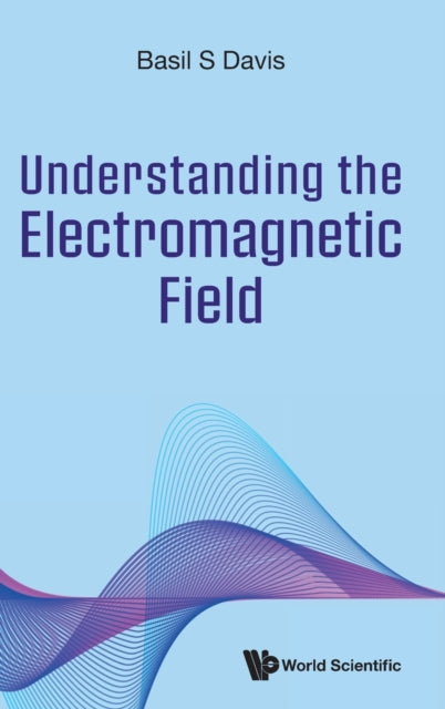 Book cover of: Understanding The Electromagnetic Field. By: Basil S. Davis