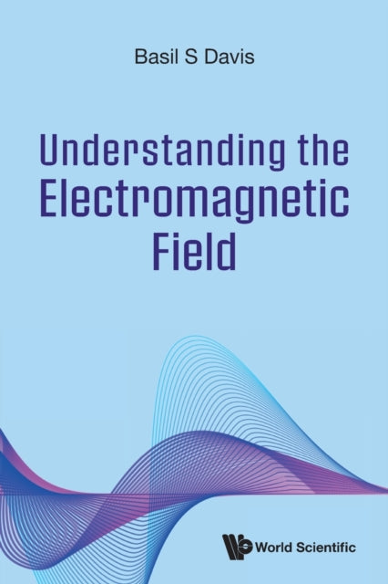 Book cover of: Understanding The Electromagnetic Field. By: Basil S. Davis