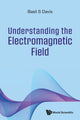 Book cover of: Understanding The Electromagnetic Field. By: Basil S. Davis
